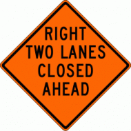 RIGHT TWO LANES CLOSED AHEAD (W20-5a) Construction Sign